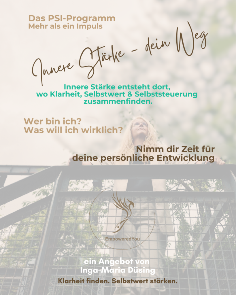 PSI Coaching Klarheit und innere Stärke PSI Coaching unter dem Motto innere Stärke - dein Weg zum Next Level You für stimmige Entscheidungen durch Klarheit & innere Stärke.